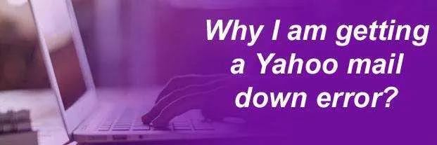 Why I am getting a Yahoo mail down error?